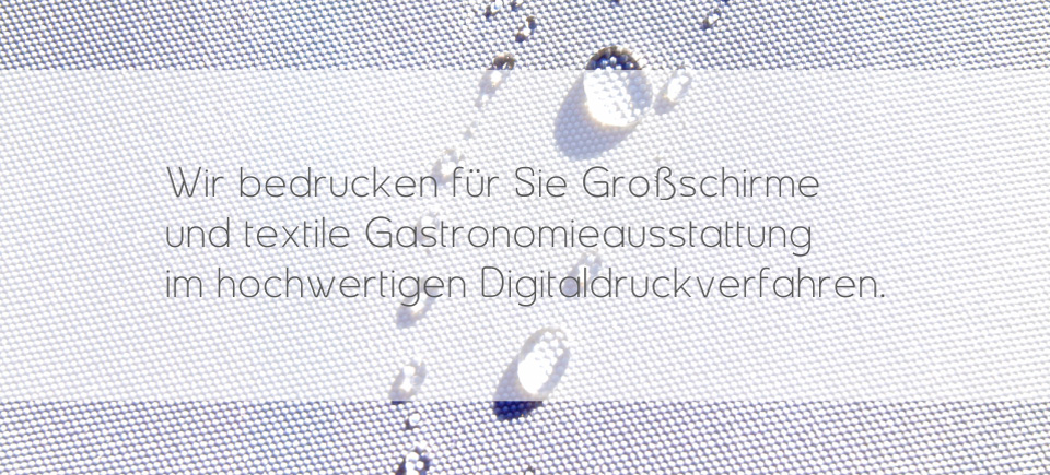Wir bedrucken für Sie Großschirme und textile Gastronomieausstattung im hochwertigen Digitaldruckverfahren
